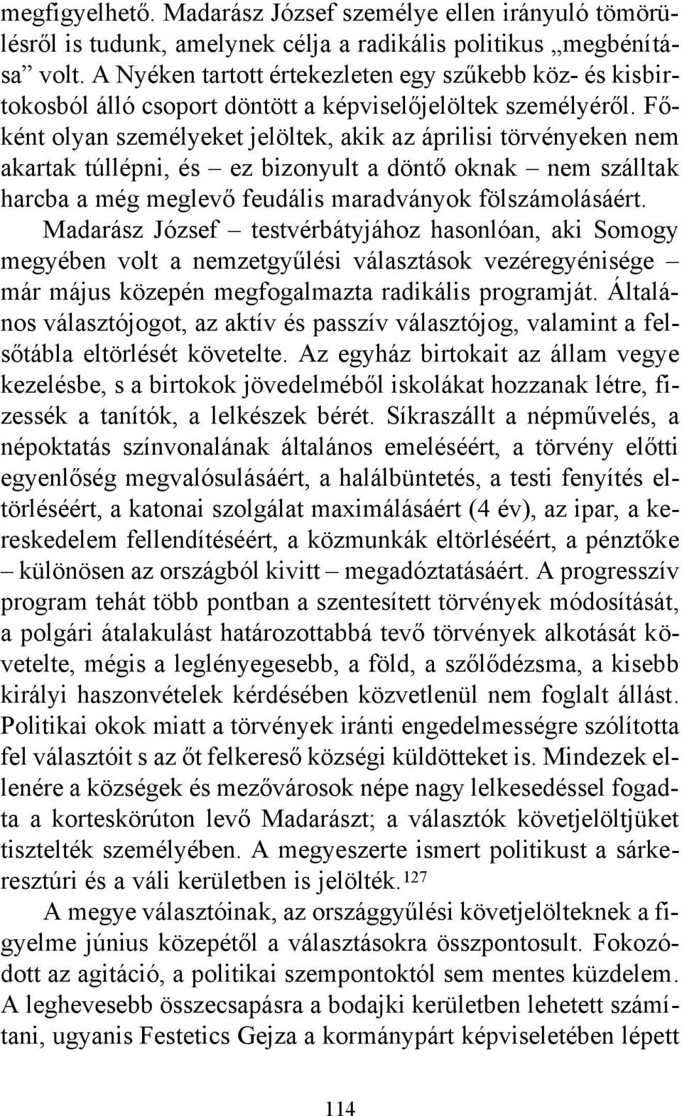 Főként olyan személyeket jelöltek, akik az áprilisi törvényeken nem akartak túllépni, és ez bizonyult a döntő oknak nem szálltak harcba a még meglevő feudális maradványok fölszámolásáért.