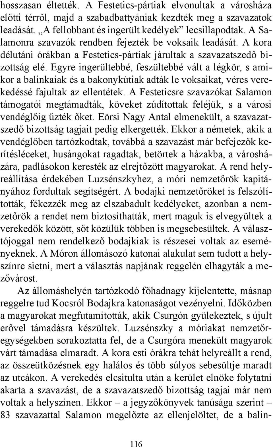 Egyre ingerültebbé, feszültebbé vált a légkör, s amikor a balinkaiak és a bakonykútiak adták le voksaikat, véres verekedéssé fajultak az ellentétek.