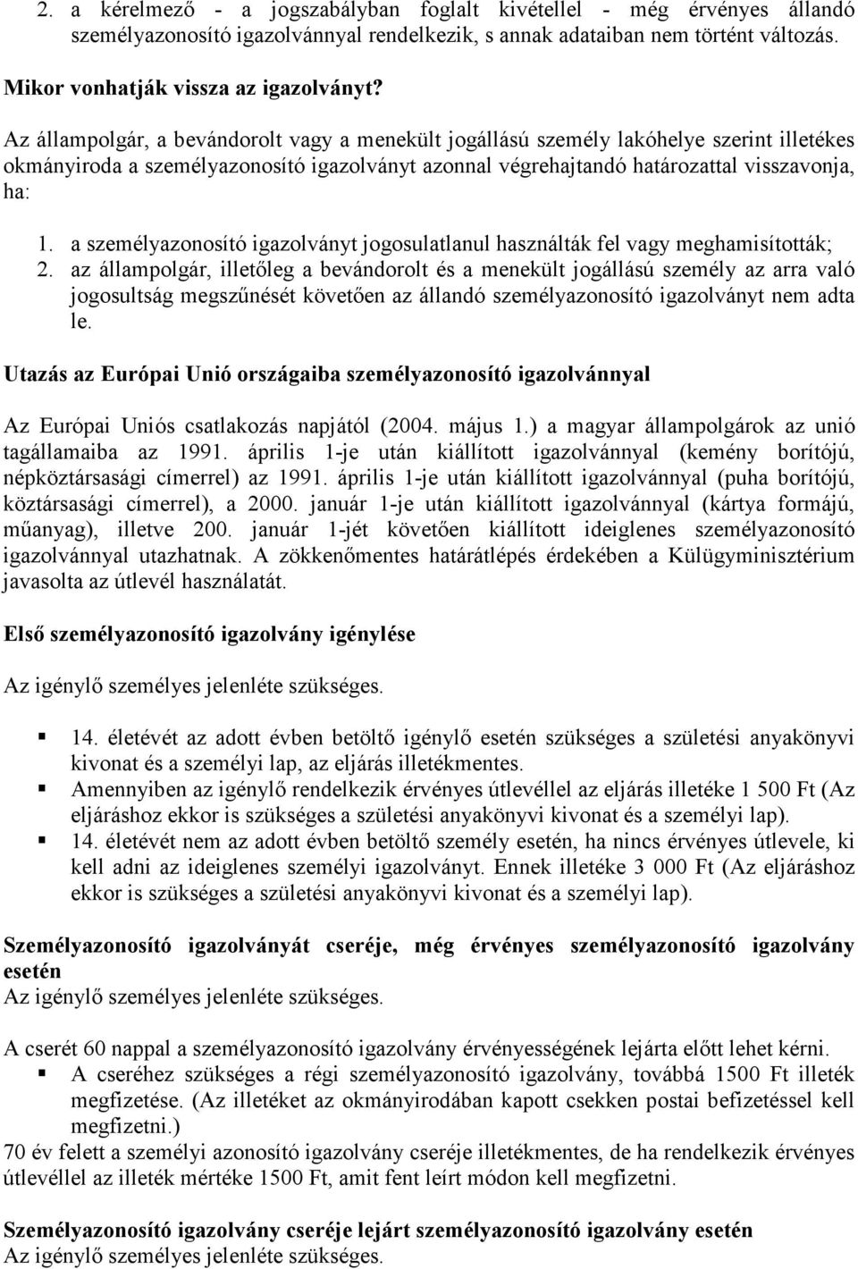 a személyazonosító igazolványt jogosulatlanul használták fel vagy meghamisították; 2.