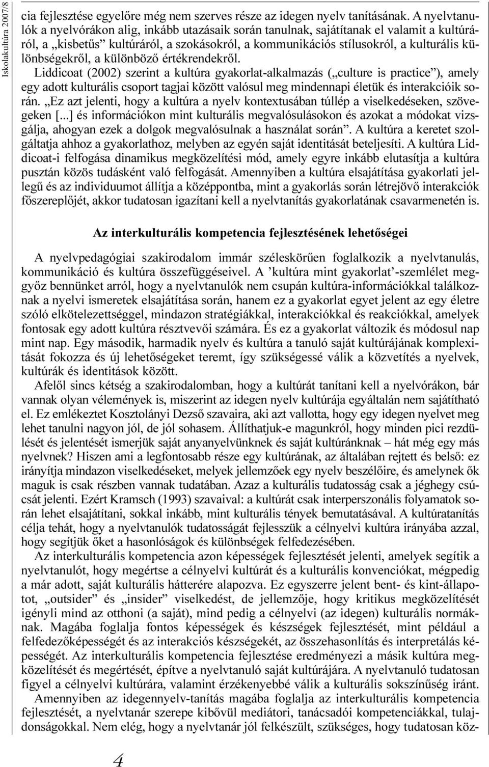 különbségekrõl, a különbözõ értékrendekrõl.