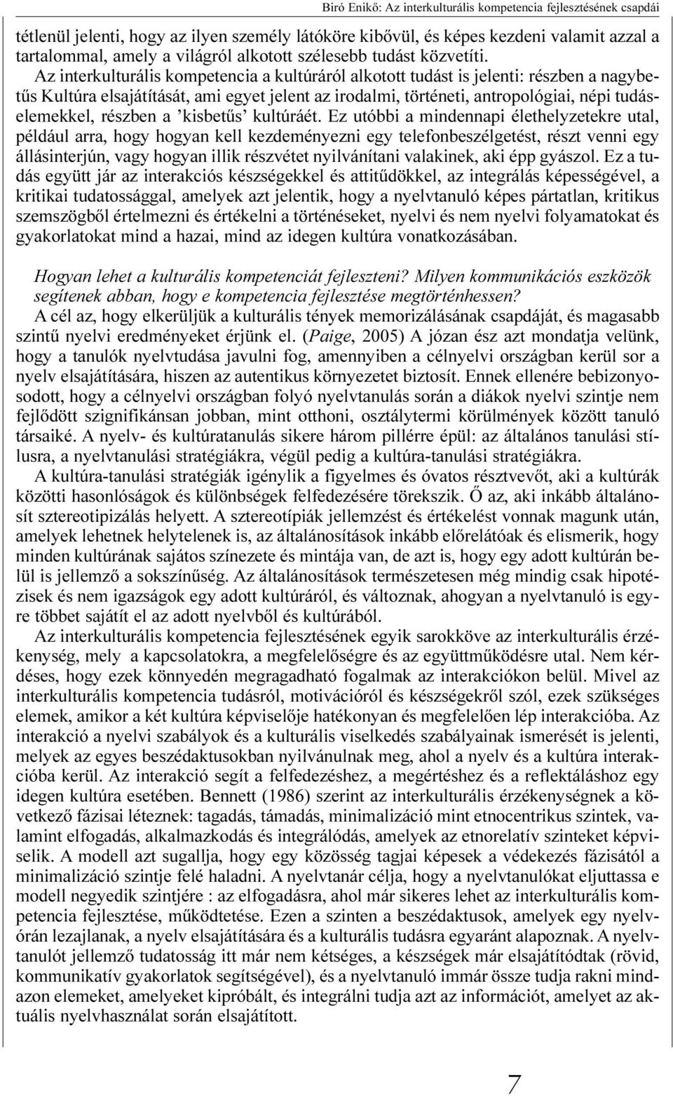 Az interkulturális kompetencia a kultúráról alkotott tudást is jelenti: részben a nagybetûs Kultúra elsajátítását, ami egyet jelent az irodalmi, történeti, antropológiai, népi tudáselemekkel, részben
