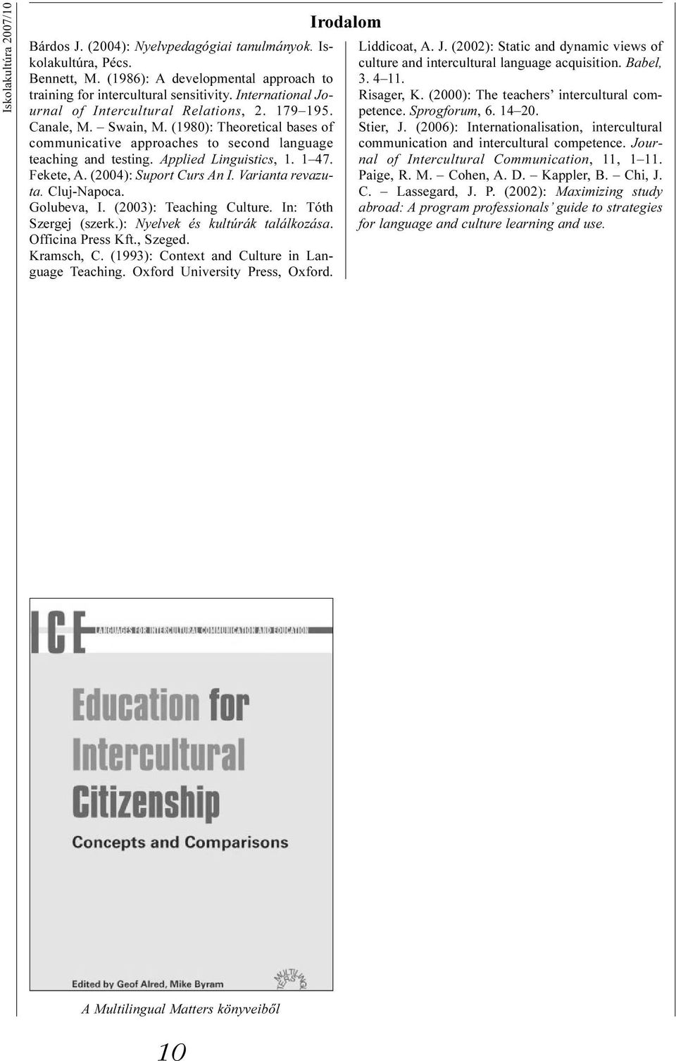Applied Linguistics, 1. 1 47. Fekete, A. (2004): Suport Curs An I. Varianta revazuta. Cluj-Napoca. Golubeva, I. (2003): Teaching Culture. In: Tóth Szergej (szerk.): Nyelvek és kultúrák találkozása.
