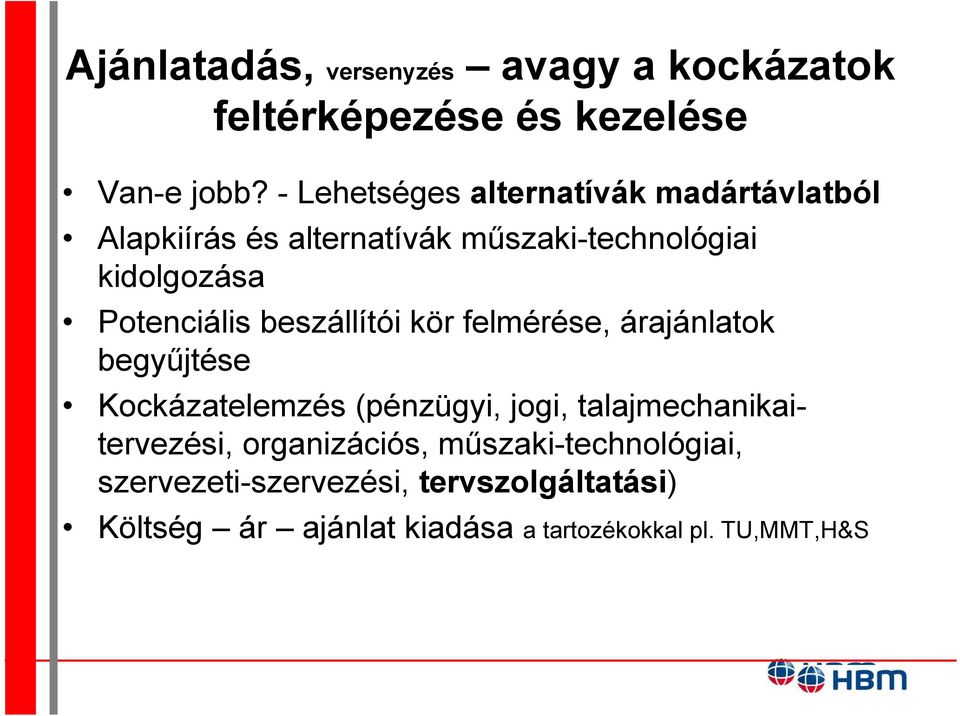 Potenciális beszállítói kör felmérése, árajánlatok begyűjtése Kockázatelemzés (pénzügyi, jogi,