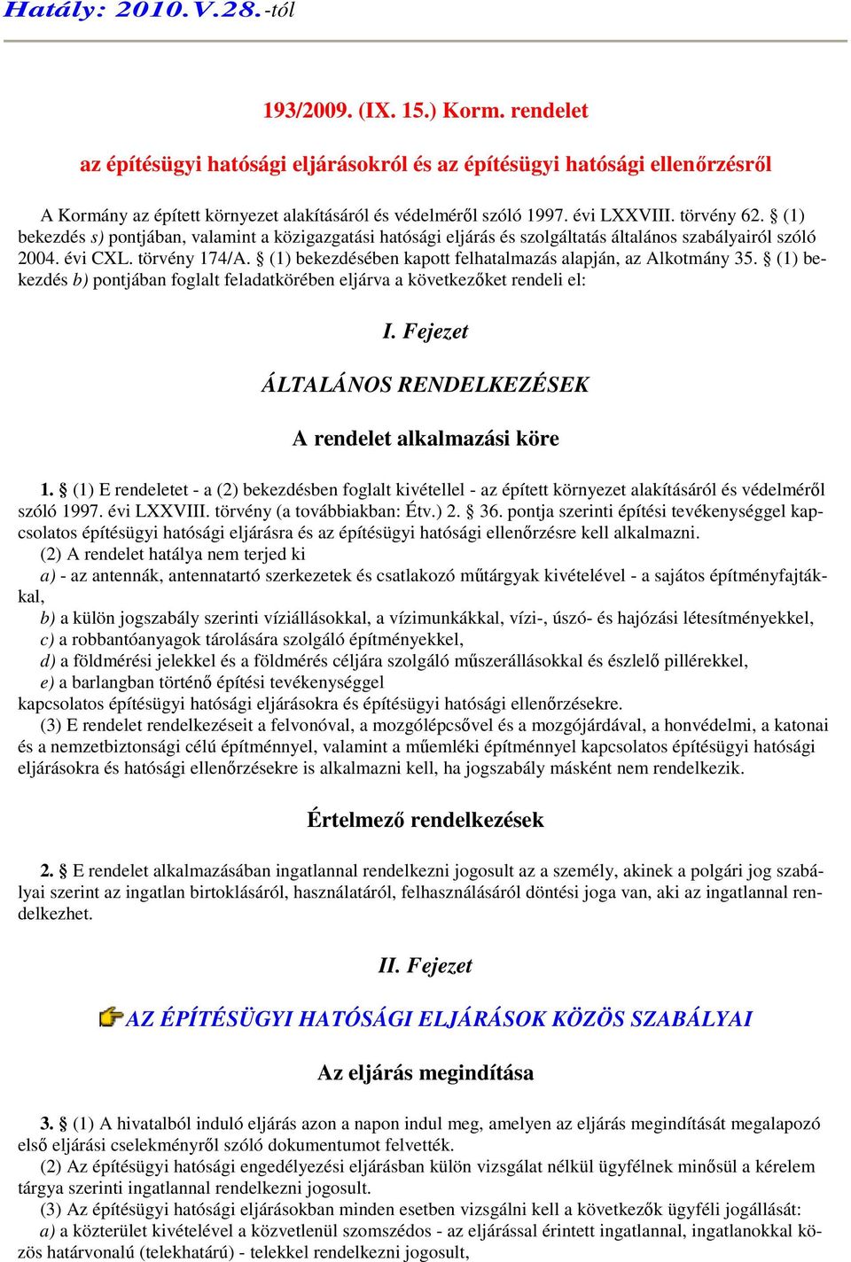 (1) bekezdés s) pontjában, valamint a közigazgatási hatósági eljárás és szolgáltatás általános szabályairól szóló 2004. évi CXL. törvény 174/A.