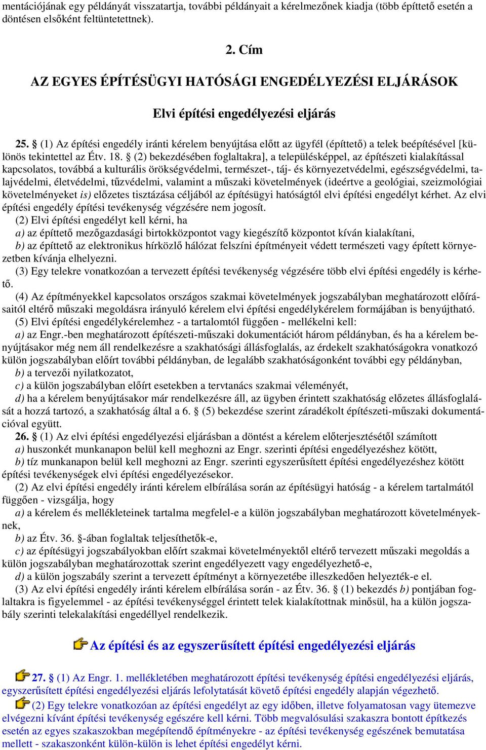 (1) Az építési engedély iránti kérelem benyújtása elıtt az ügyfél (építtetı) a telek beépítésével [különös tekintettel az Étv. 18.