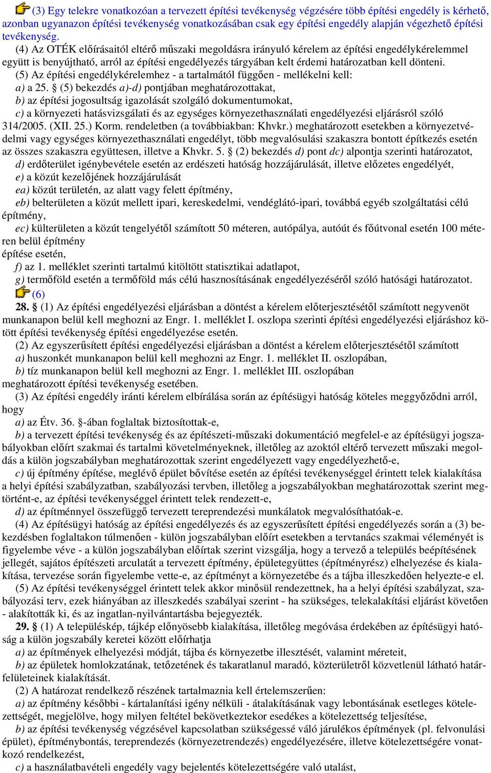 (4) Az OTÉK elıírásaitól eltérı mőszaki megoldásra irányuló kérelem az építési engedélykérelemmel együtt is benyújtható, arról az építési engedélyezés tárgyában kelt érdemi határozatban kell dönteni.