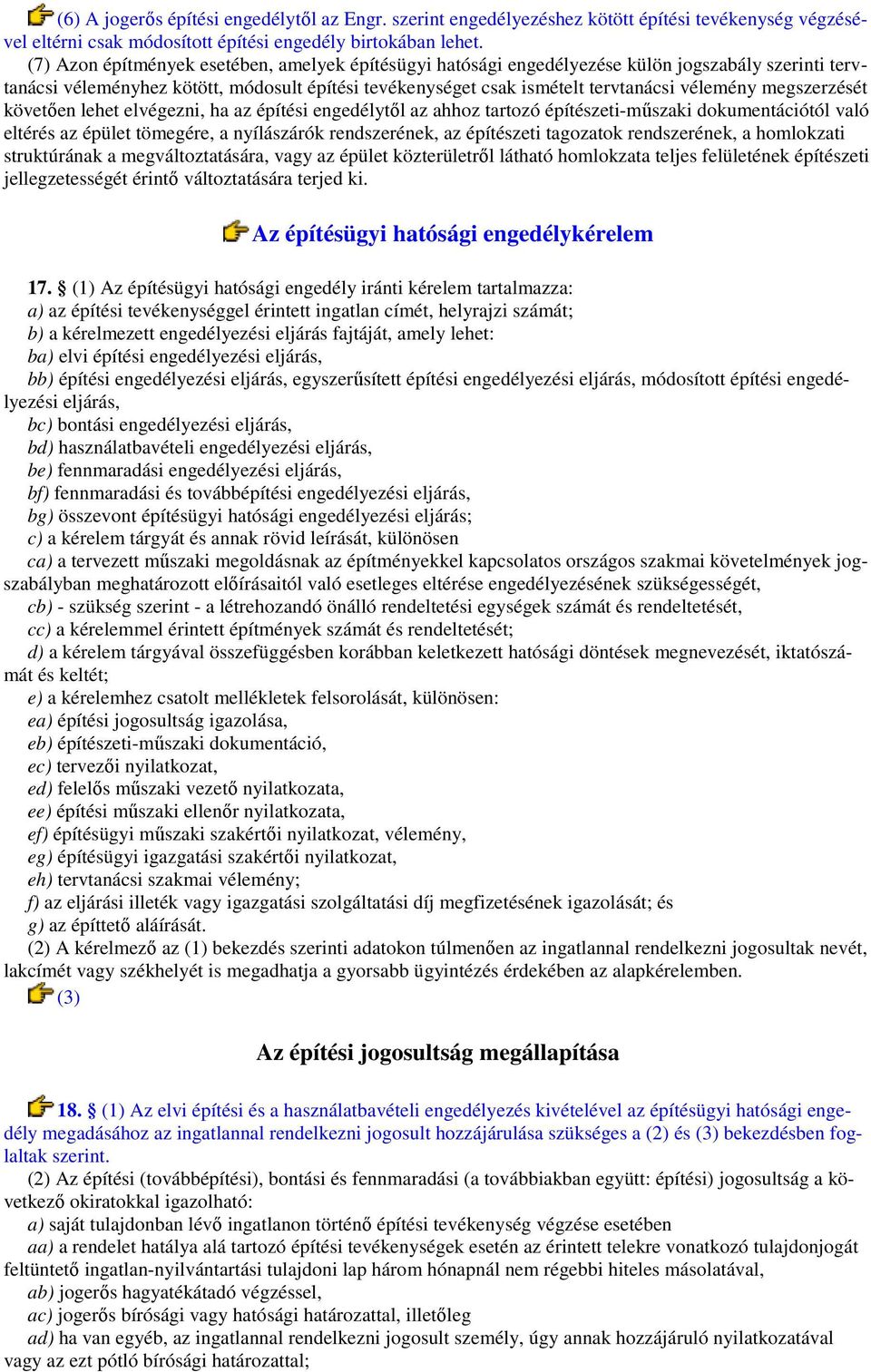 megszerzését követıen lehet elvégezni, ha az építési engedélytıl az ahhoz tartozó építészeti-mőszaki dokumentációtól való eltérés az épület tömegére, a nyílászárók rendszerének, az építészeti