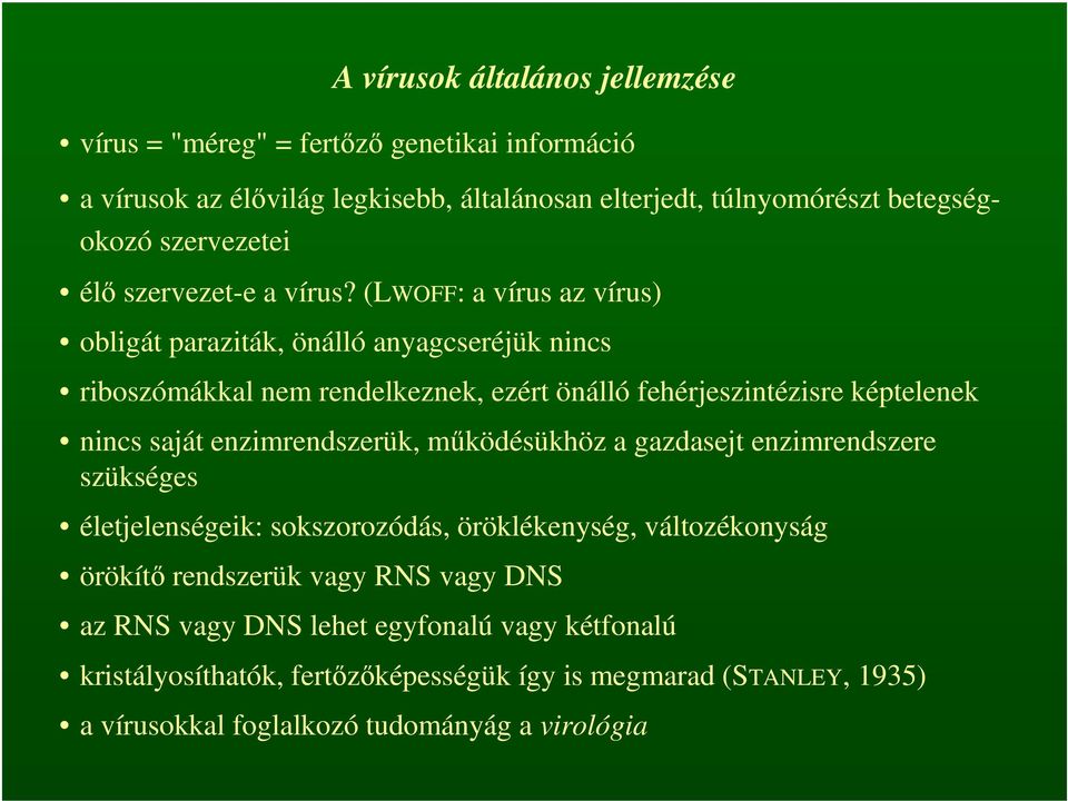 (LWOFF: a vírus az vírus) obligát paraziták, önálló anyagcseréjük nincs riboszómákkal nem rendelkeznek, ezért önálló fehérjeszintézisre képtelenek nincs saját