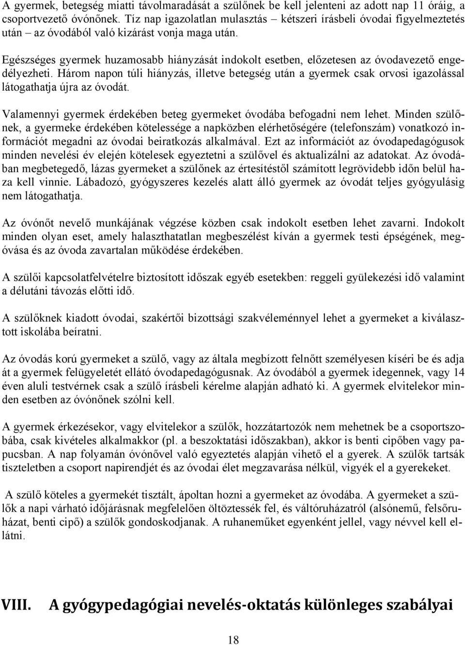 Egészséges gyermek huzamosabb hiányzását indokolt esetben, előzetesen az óvodavezető engedélyezheti.