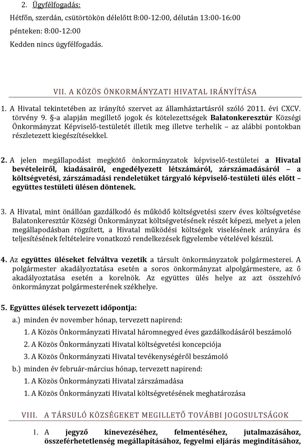 -a alapján megillető jogok és kötelezettségek Balatonkeresztúr Községi Önkormányzat Képviselő-testületét illetik meg illetve terhelik az alábbi pontokban részletezett kiegészítésekkel. 2.