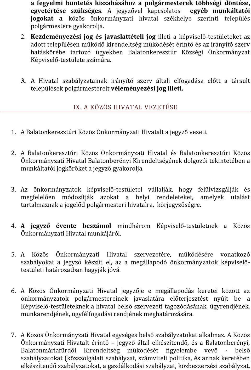 Kezdeményezési jog és javaslattételi jog illeti a képviselő-testületeket az adott településen működő kirendeltség működését érintő és az irányító szerv hatáskörébe tartozó ügyekben Balatonkeresztúr