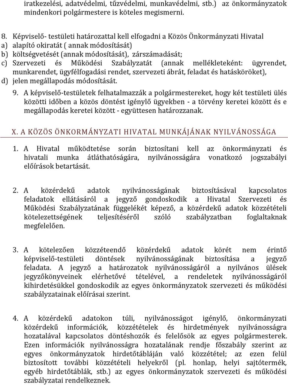 Szabályzatát (annak mellékleteként: ügyrendet, munkarendet, ügyfélfogadási rendet, szervezeti ábrát, feladat és hatásköröket), d) jelen megállapodás módosítását. 9.