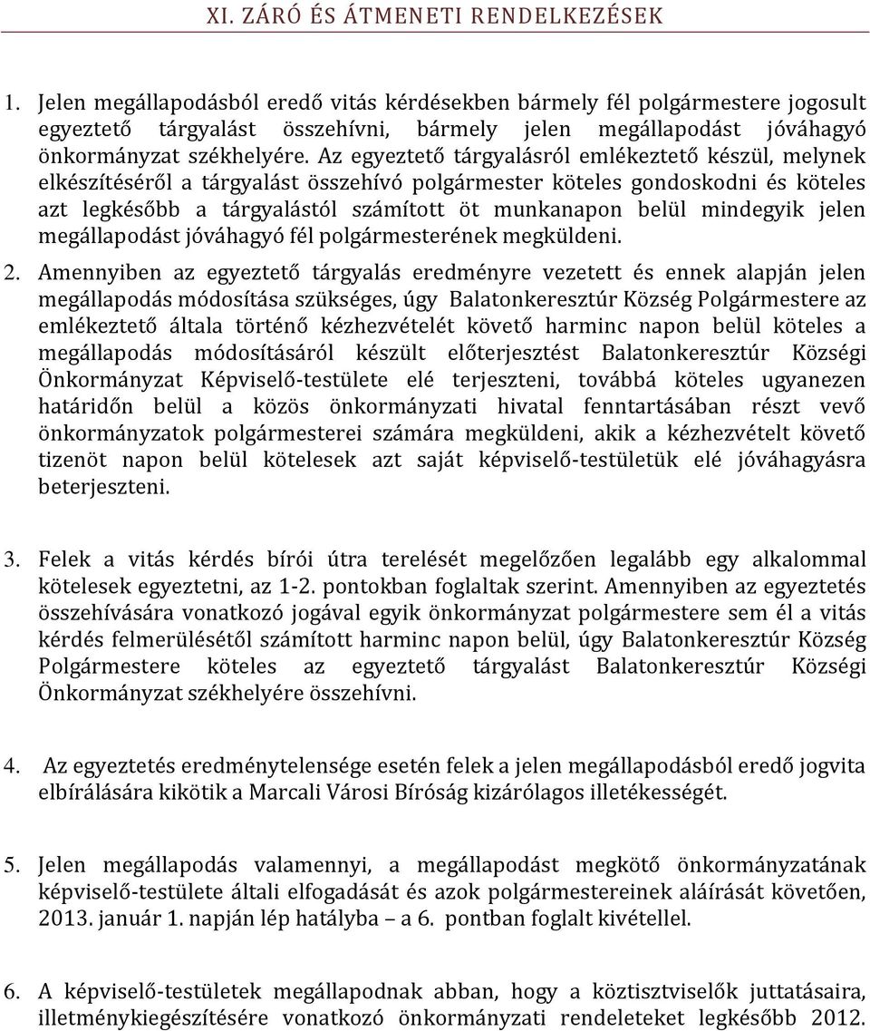 Az egyeztető tárgyalásról emlékeztető készül, melynek elkészítéséről a tárgyalást összehívó polgármester köteles gondoskodni és köteles azt legkésőbb a tárgyalástól számított öt munkanapon belül