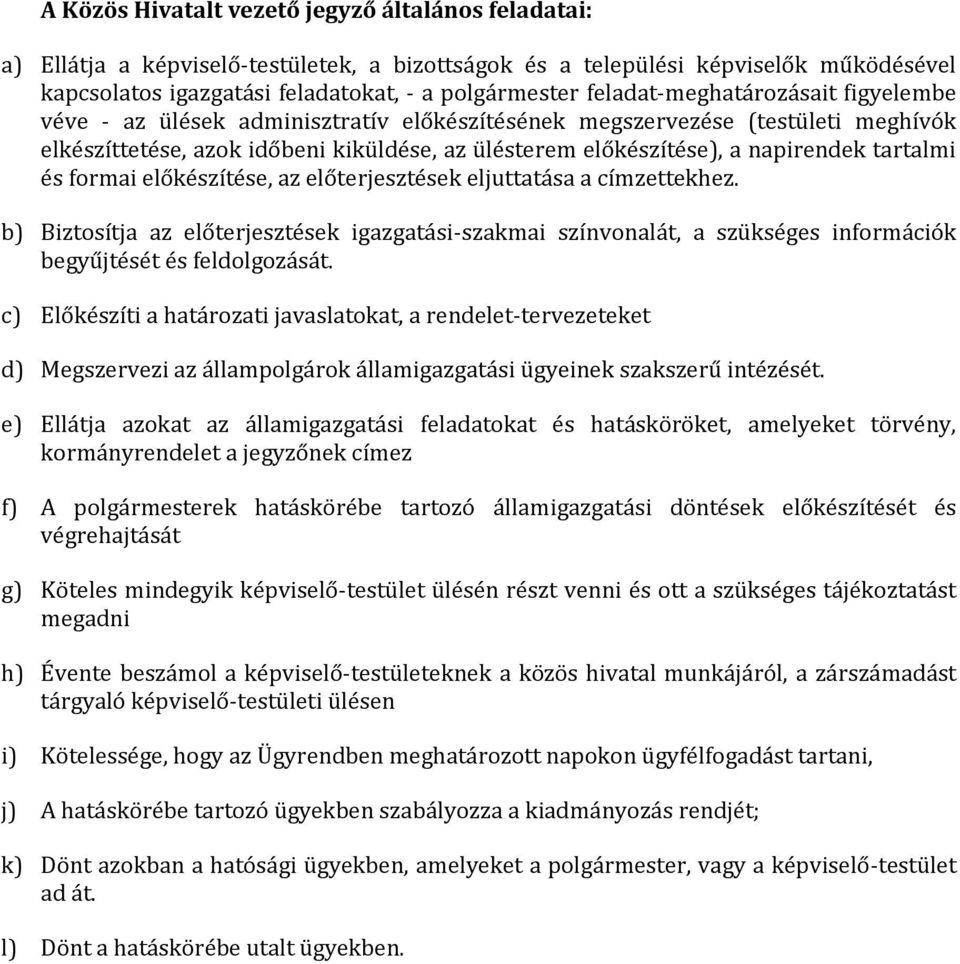 tartalmi és formai előkészítése, az előterjesztések eljuttatása a címzettekhez. b) Biztosítja az előterjesztések igazgatási-szakmai színvonalát, a szükséges információk begyűjtését és feldolgozását.