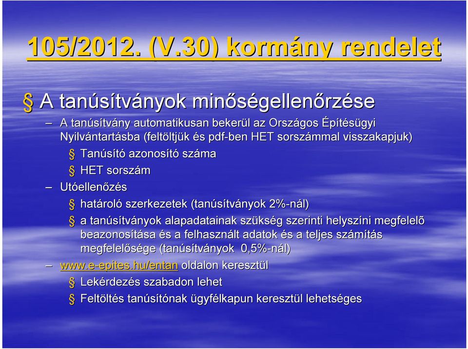 ltjük és pdf-ben HET sorszámmal visszakapjuk) Tanúsító azonosító száma HET sorszám Utóellen ellenőzés határol roló szerkezetek (tanúsítv tványok 2%-nál) a tanúsítv