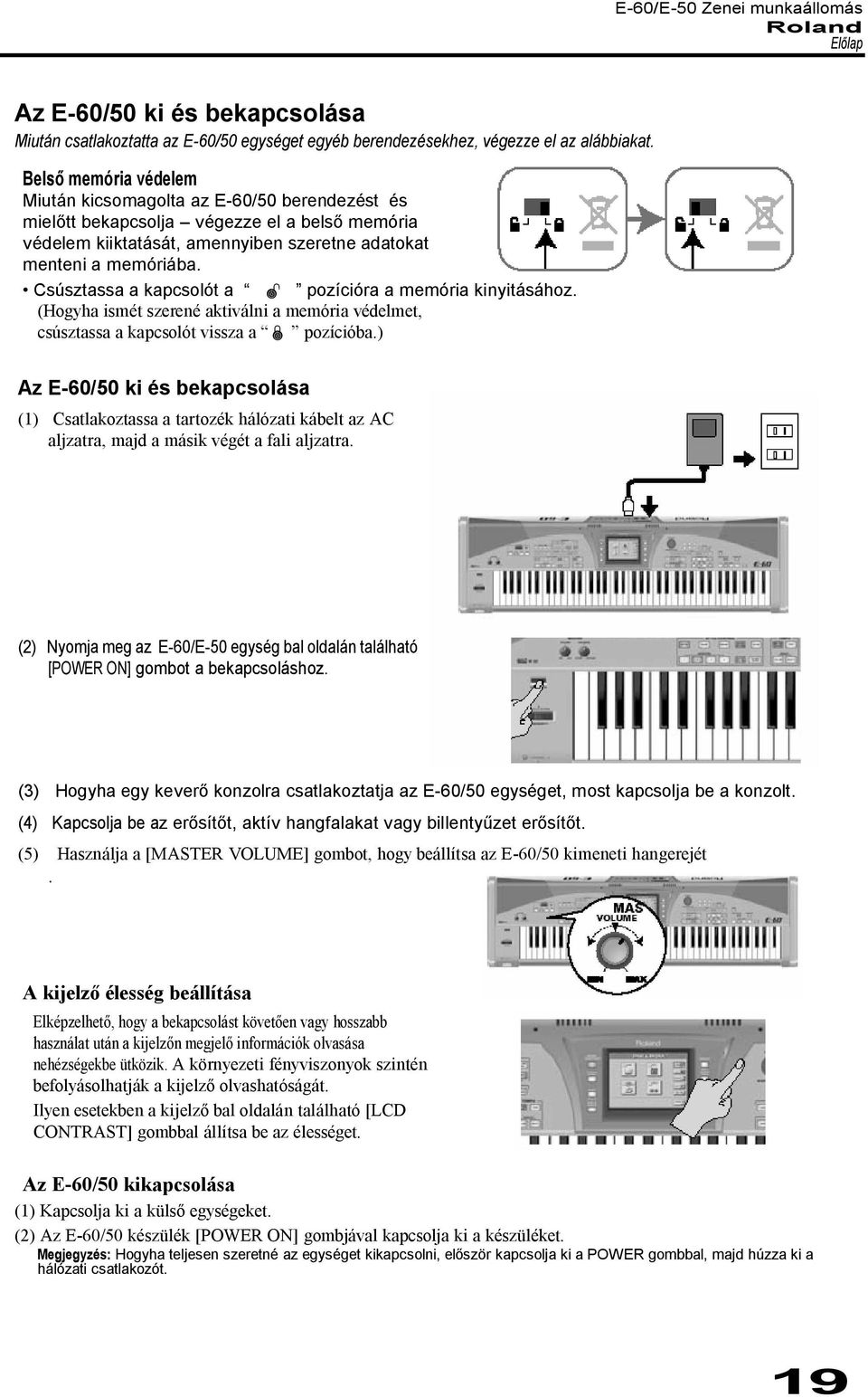 aktiválni a memória védelmet, csúsztassa a kapcsolót vissza a ˇ pozícióba) Az E-60/50 ki és bekapcsolása (1) Csatlakoztassa a tartozék hálózati kábelt az AC aljzatra, majd a másik végét a fali