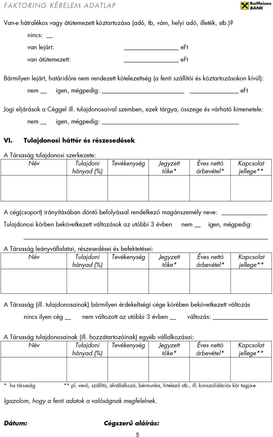 tulajdonosaival szemben, ezek tárgya, összege és várható kimenetele: nem igen, mégpedig: VI.
