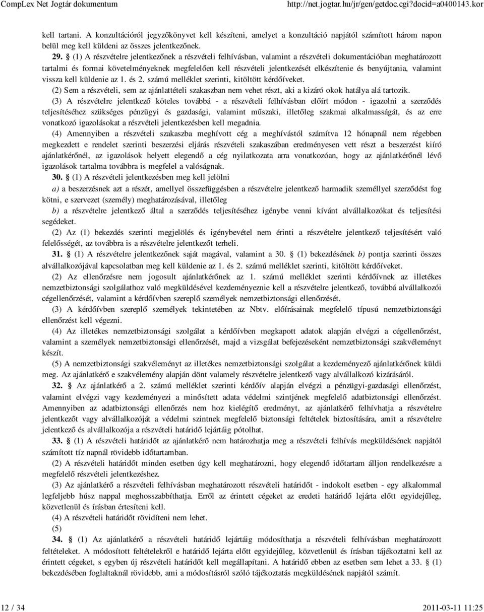 elkészítenie és benyújtania, valamint vissza kell küldenie az 1. és 2. számú melléklet szerinti, kitöltött kérdőíveket.