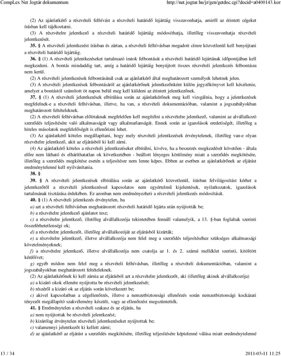A részvételi jelentkezést írásban és zártan, a részvételi felhívásban megadott címre közvetlenül kell benyújtani a részvételi határidő lejártáig. 36.