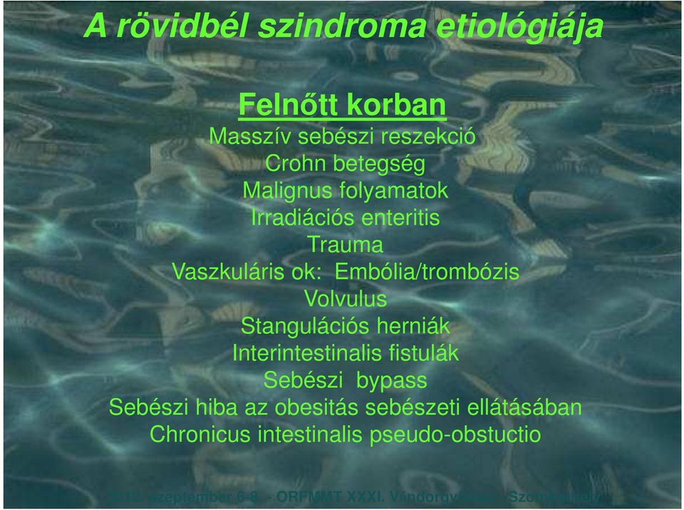 Embólia/trombózis Volvulus Stangulációs herniák Interintestinalis fistulák Sebészi