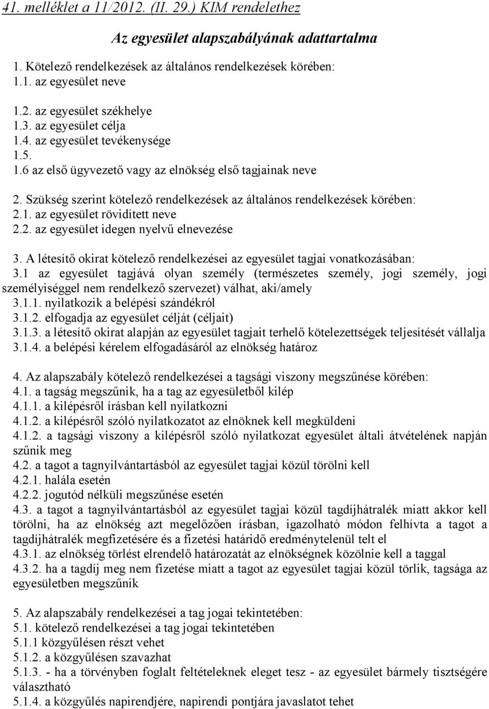 2. az egyesület idegen nyelvő elnevezése 3. A létesítı okirat kötelezı rendelkezései az egyesület tagjai vonatkozásában: 3.