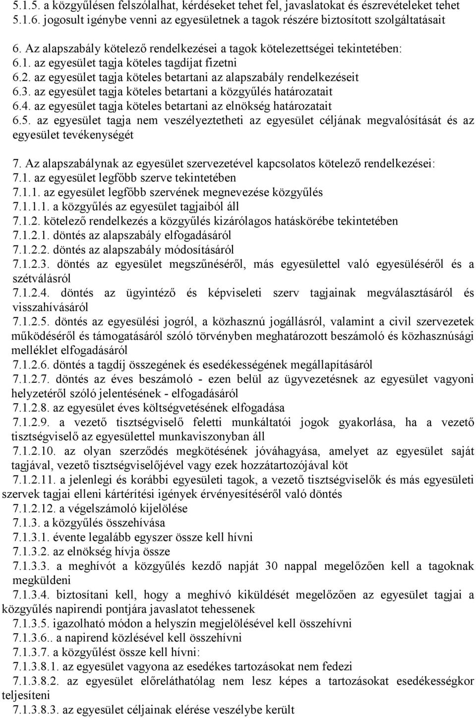 az egyesület tagja köteles betartani a közgyőlés határozatait 6.4. az egyesület tagja köteles betartani az elnökség határozatait 6.5.