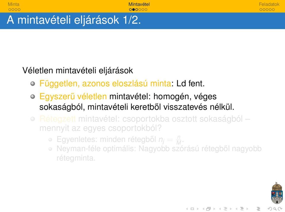 Egyszerű véletlen mintavétel: homogén, véges sokaságból, mintavételi keretből visszatevés nélkül.