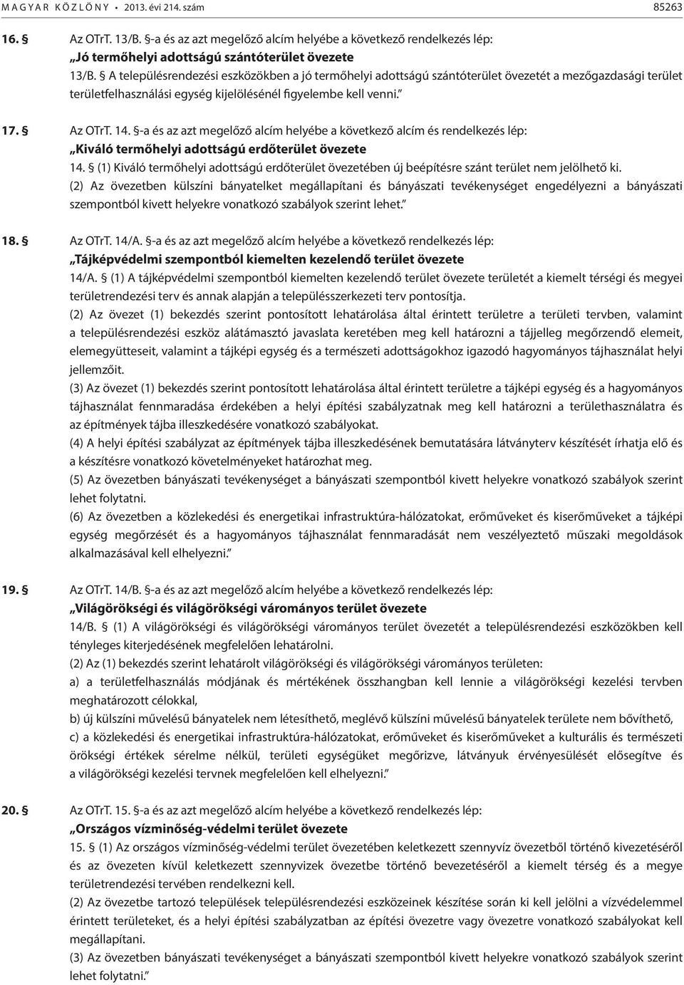 -a és az azt megelőző alcím helyébe a következő alcím és rendelkezés lép: Kiváló termőhelyi adottságú erdőterület övezete 14.