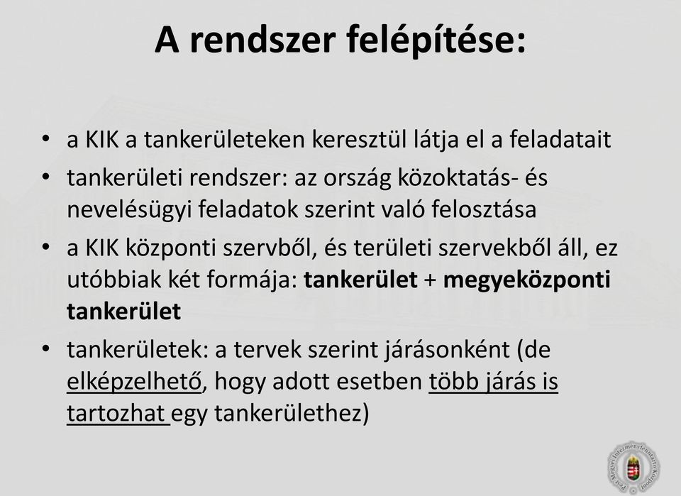 területi szervekből áll, ez utóbbiak két formája: tankerület + megyeközponti tankerület tankerületek: