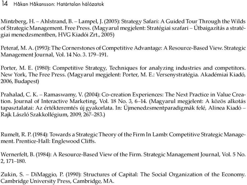 Strategic Management Journal, Vol. 14 No. 3. 179 191. Porter, M. E. (1980): Competitive Strategy, Techniques for analyzing industries and competitors. New York, The Free Press.
