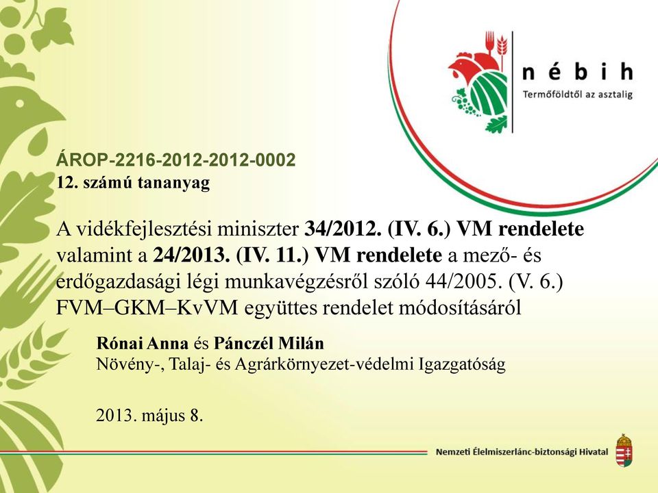 ) VM rendelete a mező- és erdőgazdasági légi munkavégzésről szóló 44/2005. (V. 6.