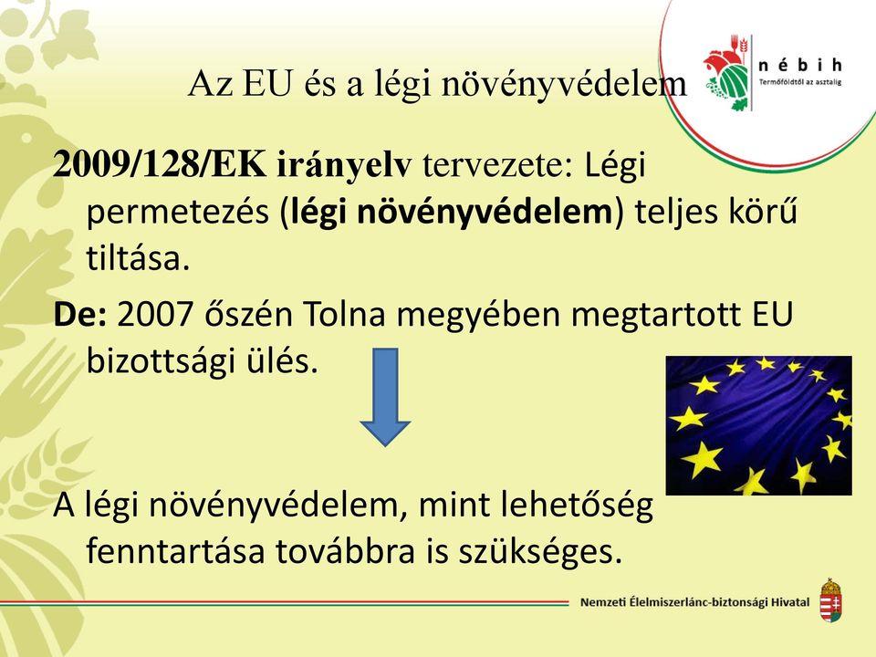 De: 2007 őszén Tolna megyében megtartott EU bizottsági ülés.