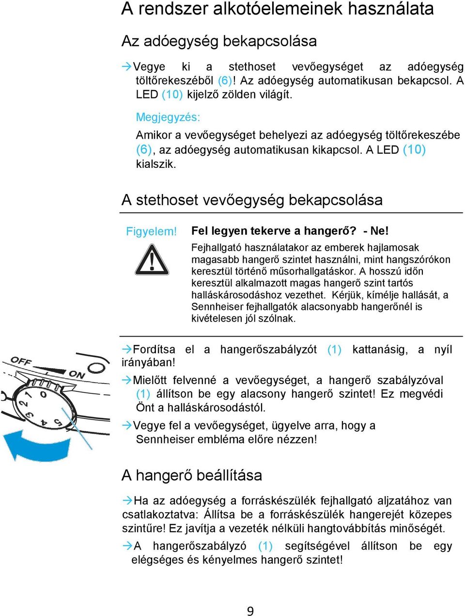 A stethoset vevőegység bekapcsolása Figyelem! Fel legyen tekerve a hangerő? - Ne!