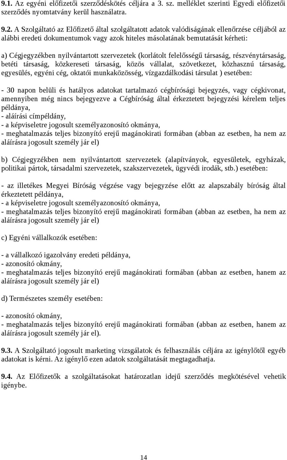 nyilvántartott szervezetek (korlátolt felelősségű társaság, részvénytársaság, betéti társaság, közkereseti társaság, közös vállalat, szövetkezet, közhasznú társaság, egyesülés, egyéni cég, oktatói