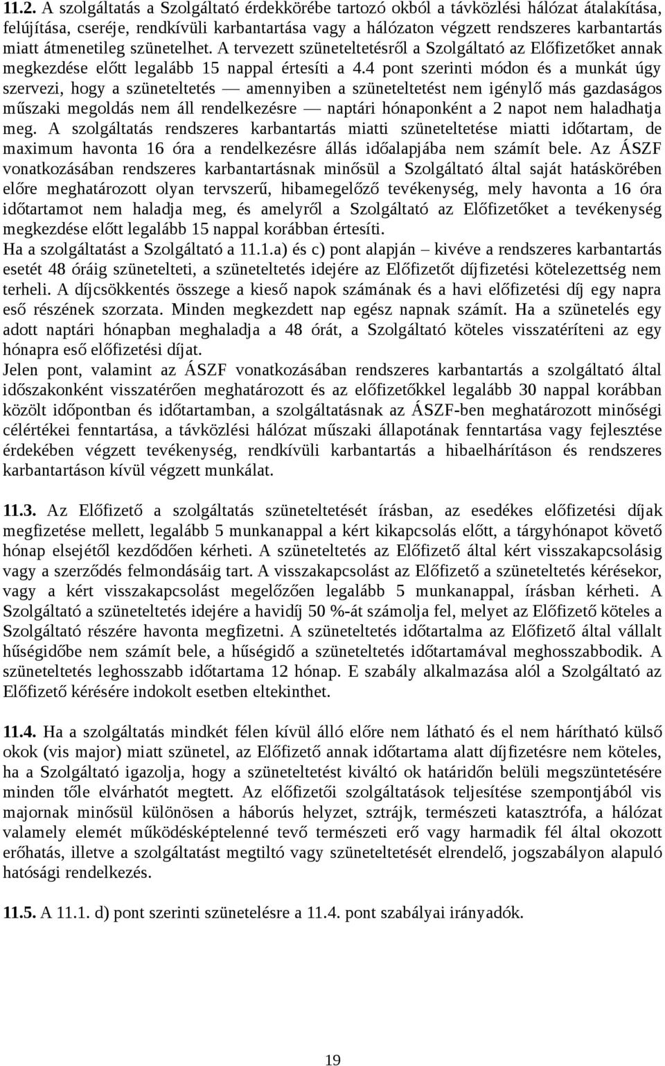 4 pont szerinti módon és a munkát úgy szervezi, hogy a szüneteltetés amennyiben a szüneteltetést nem igénylő más gazdaságos műszaki megoldás nem áll rendelkezésre naptári hónaponként a 2 napot nem
