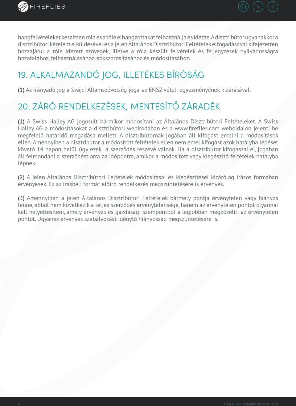felvételek és feljegyzések nyilvánosságra hozatalához, felhasználásához, sokszorosításához és módosításához. 19.