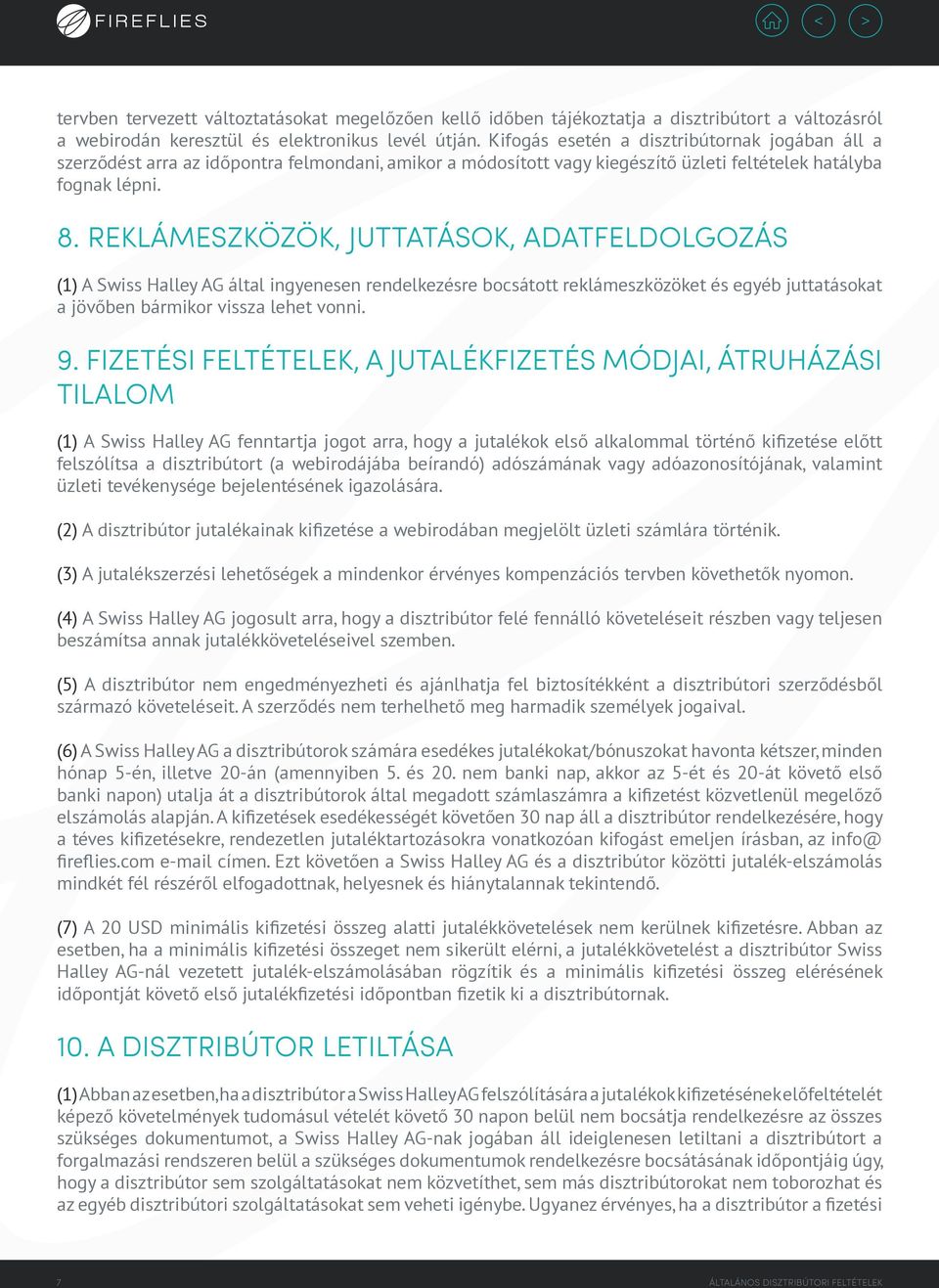 REKLÁMESZKÖZÖK, JUTTATÁSOK, ADATFELDOLGOZÁS (1) A Swiss Halley AG által ingyenesen rendelkezésre bocsátott reklámeszközöket és egyéb juttatásokat a jövőben bármikor vissza lehet vonni. 9.