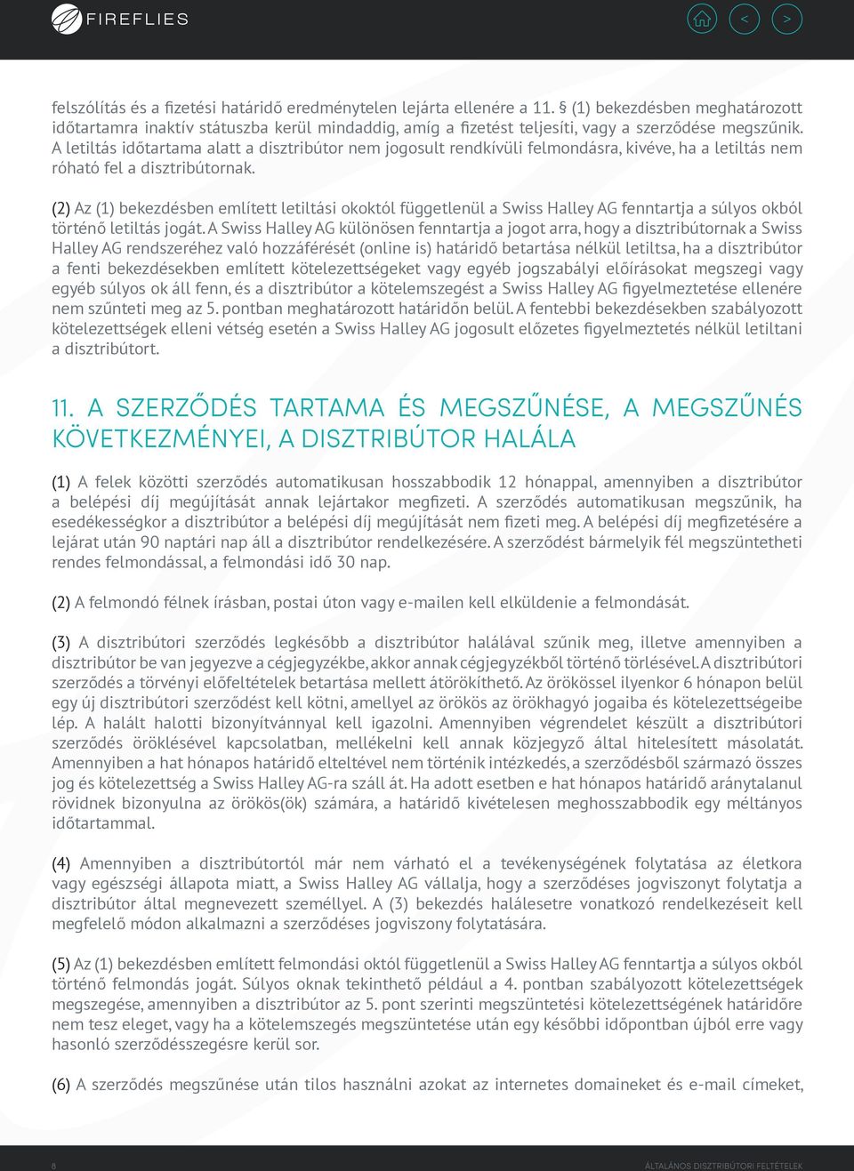 A letiltás időtartama alatt a disztribútor nem jogosult rendkívüli felmondásra, kivéve, ha a letiltás nem róható fel a disztribútornak.
