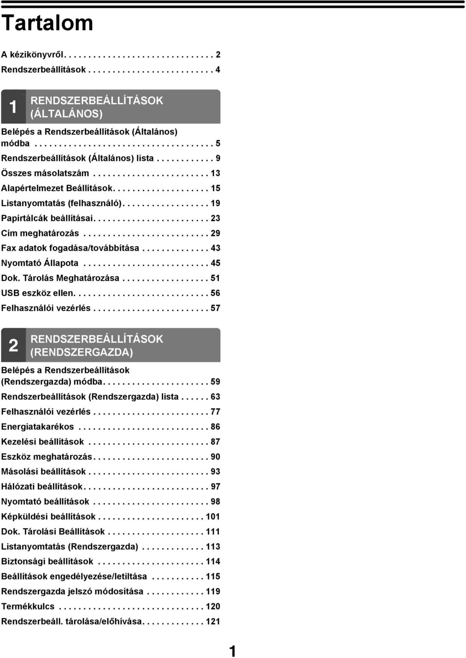 ....................... 23 Cím meghatározás.......................... 29 Fax adatok fogadása/továbbítása.............. 43 Nyomtató Állapota.......................... 45 Dok. Tárolás Meghatározása.