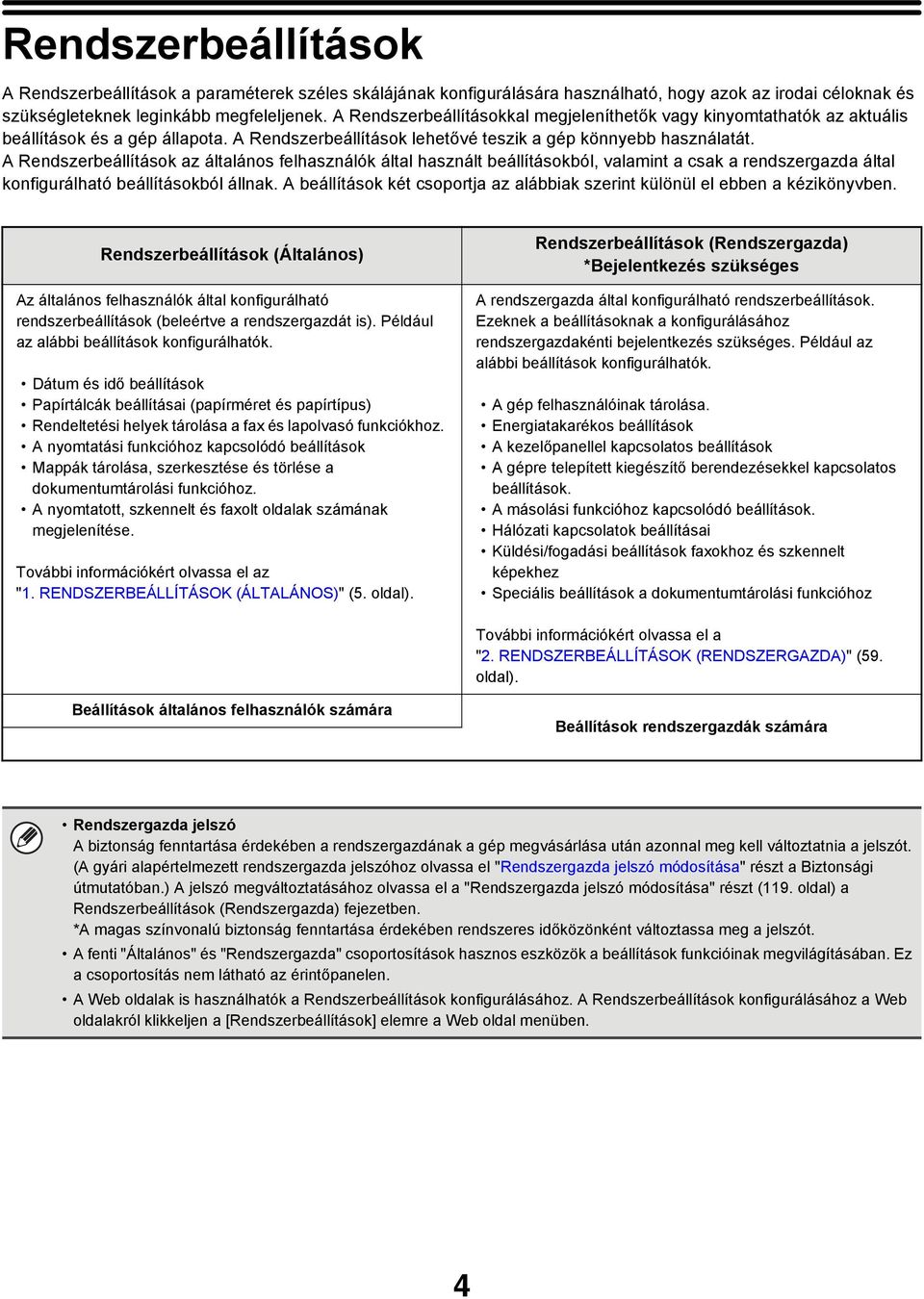 A az általános felhasználók által használt beállításokból, valamint a csak a rendszergazda által konfigurálható beállításokból állnak.