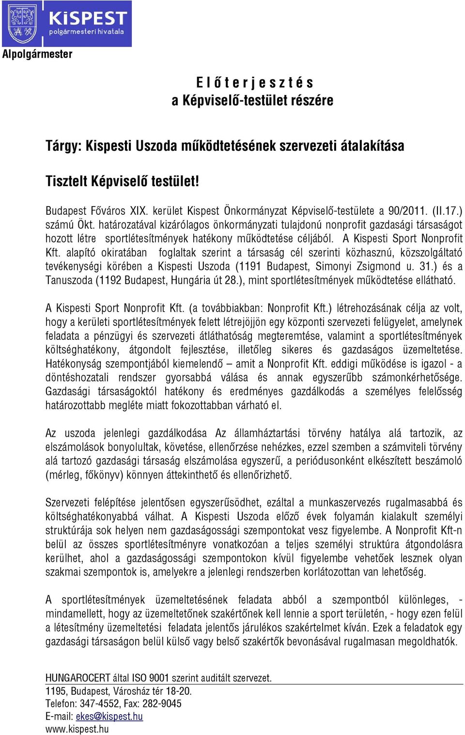 határozatával kizárólagos önkormányzati tulajdonú nonprofit gazdasági társaságot hozott létre sportlétesítmények hatékony működtetése céljából. A Kispesti Sport Nonprofit Kft.