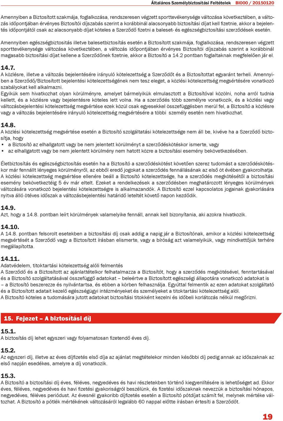 egészségbiztosítási szerződések esetén.