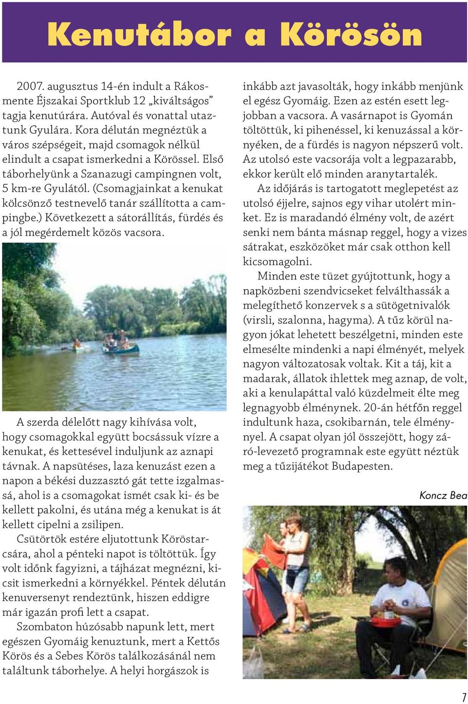 (Csomagjainkat a kenukat kölcsönző testnevelő tanár szállította a campingbe.) Következett a sátorállítás, fürdés és a jól megérdemelt közös vacsora.