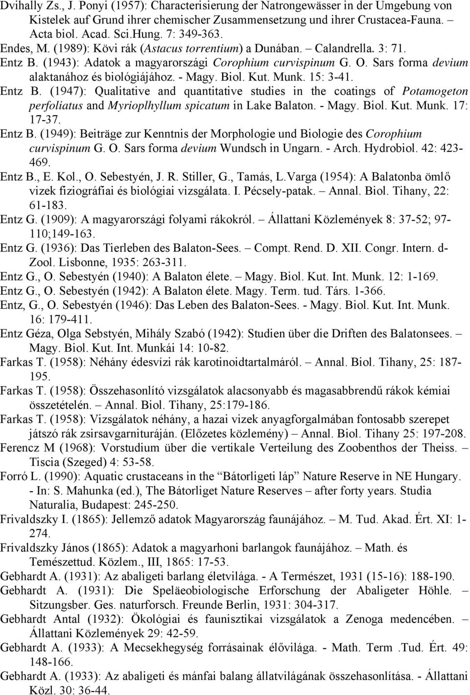 Sars forma devium alaktanához és biológiájához. - Magy. Biol. Kut. Munk. 15: 3-41. Entz B.