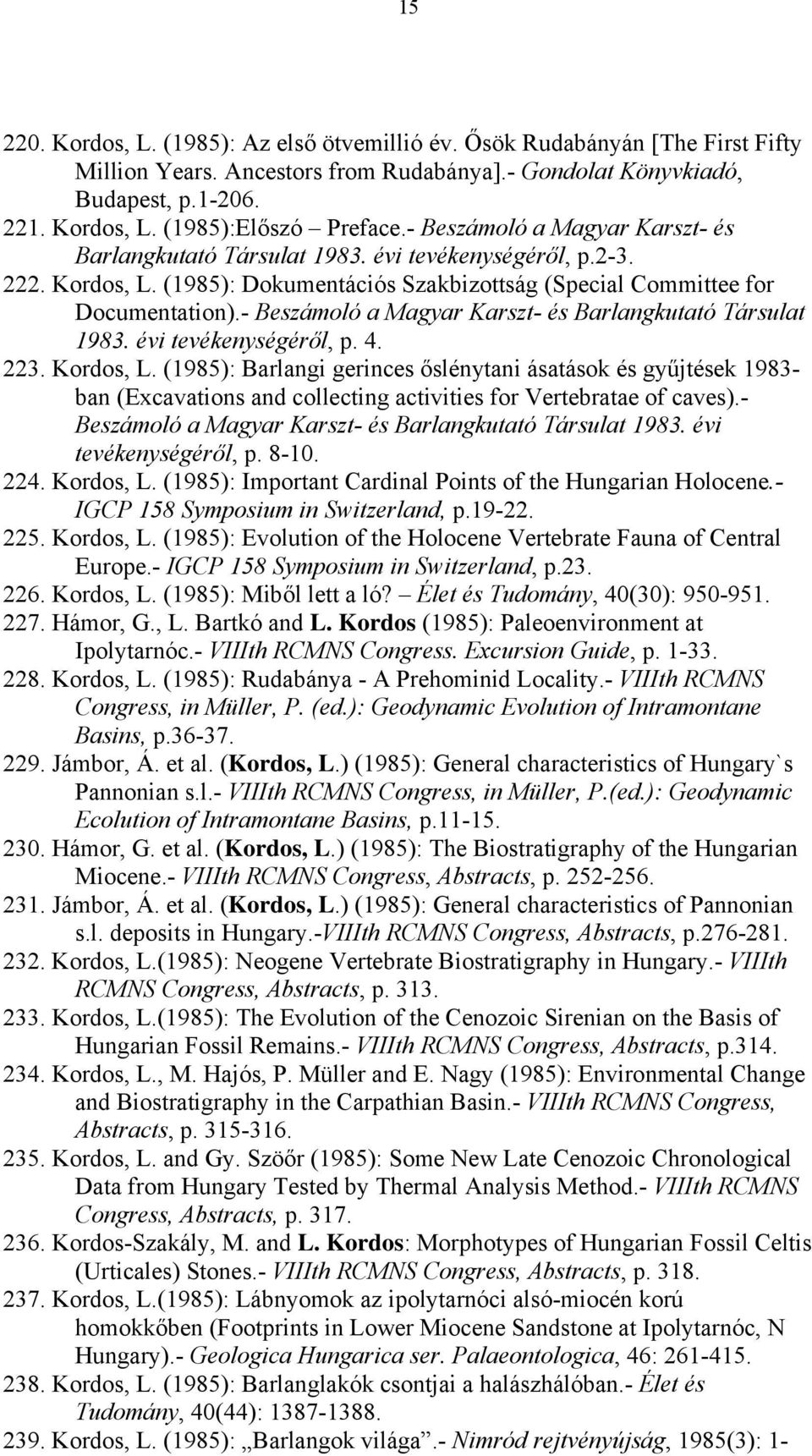 - Beszámoló a Magyar Karszt- és Barlangkutató Társulat 1983. évi tevékenységéről, p. 4. 223. Kordos, L.