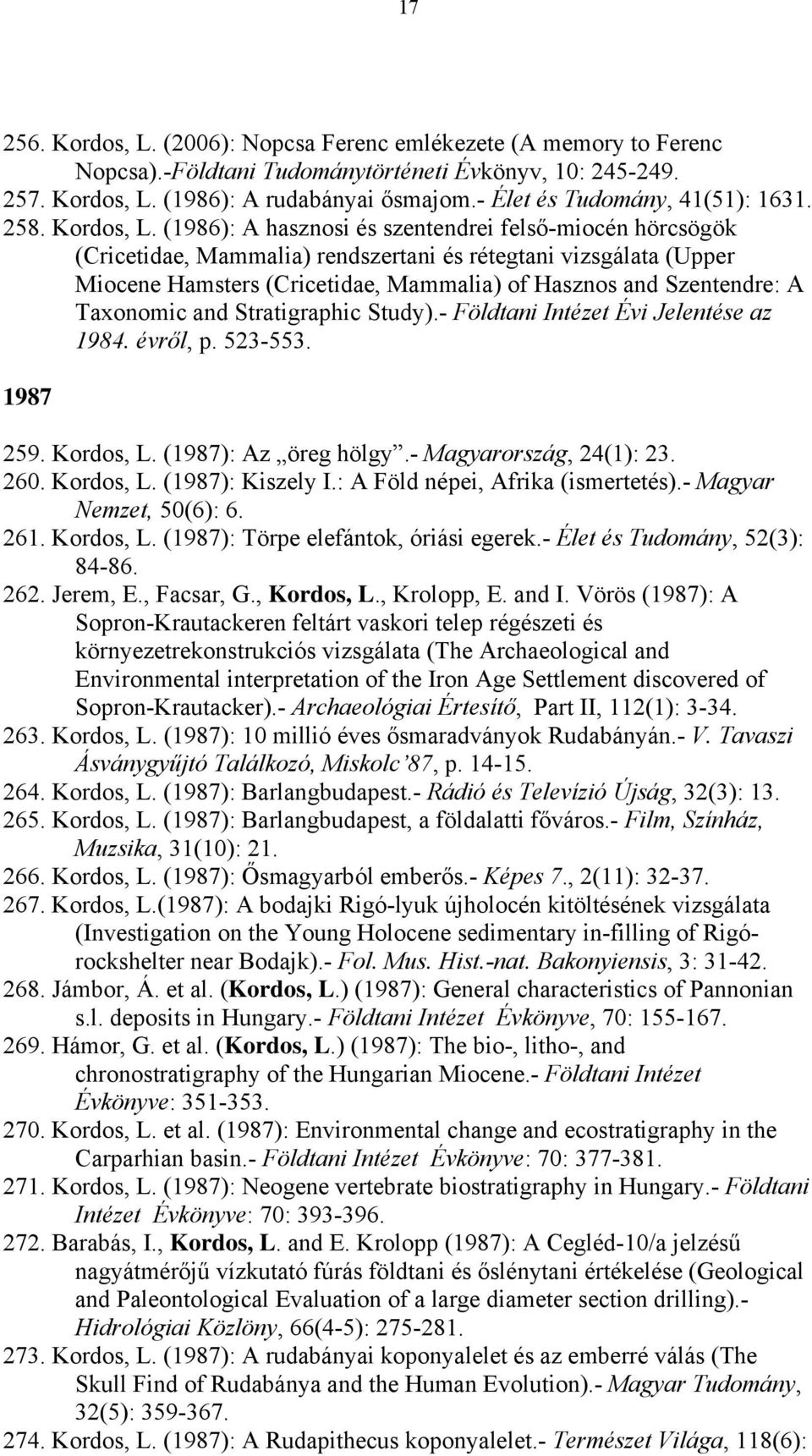 (1986): A hasznosi és szentendrei felső-miocén hörcsögök (Cricetidae, Mammalia) rendszertani és rétegtani vizsgálata (Upper Miocene Hamsters (Cricetidae, Mammalia) of Hasznos and Szentendre: A