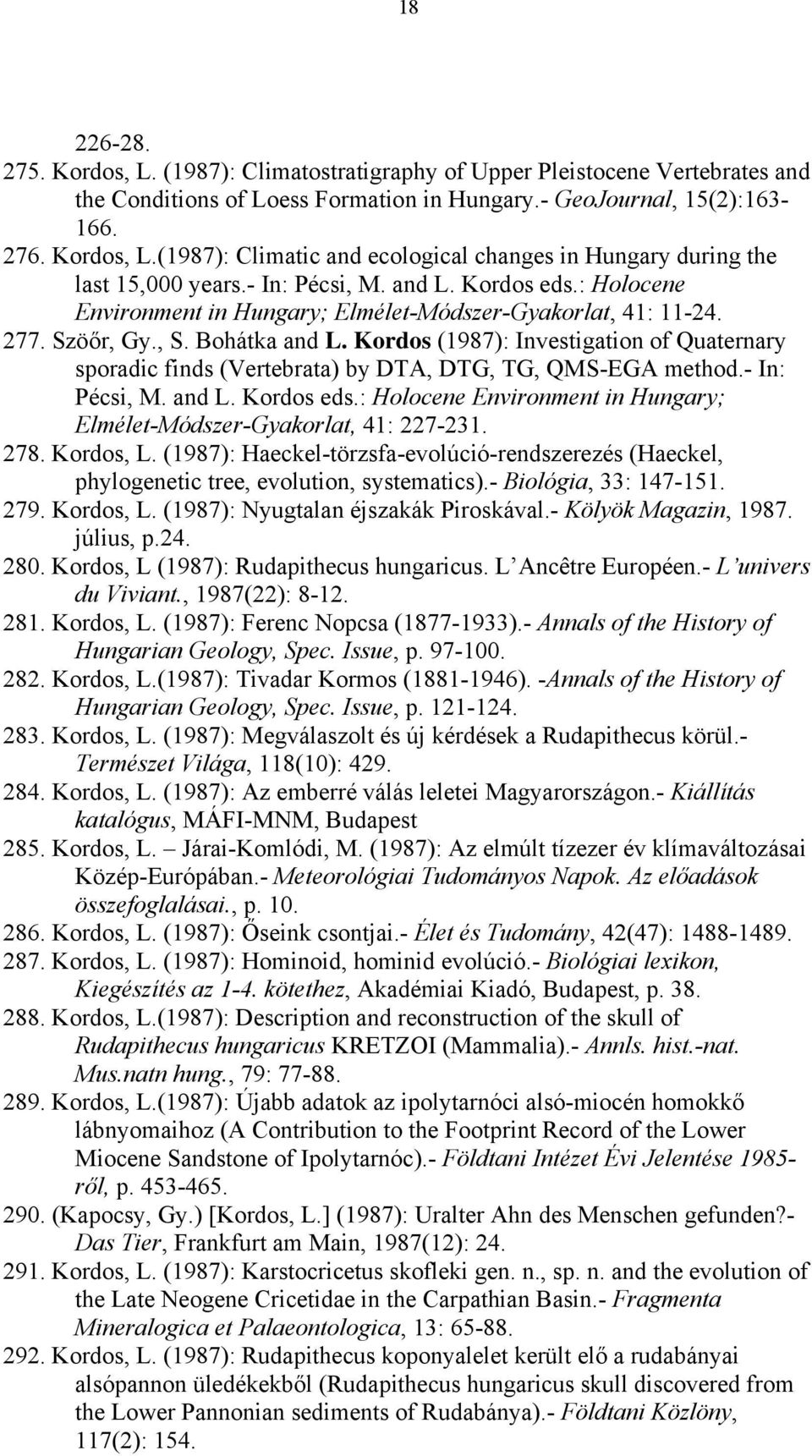 Kordos (1987): Investigation of Quaternary sporadic finds (Vertebrata) by DTA, DTG, TG, QMS-EGA method.- In: Pécsi, M. and L. Kordos eds.