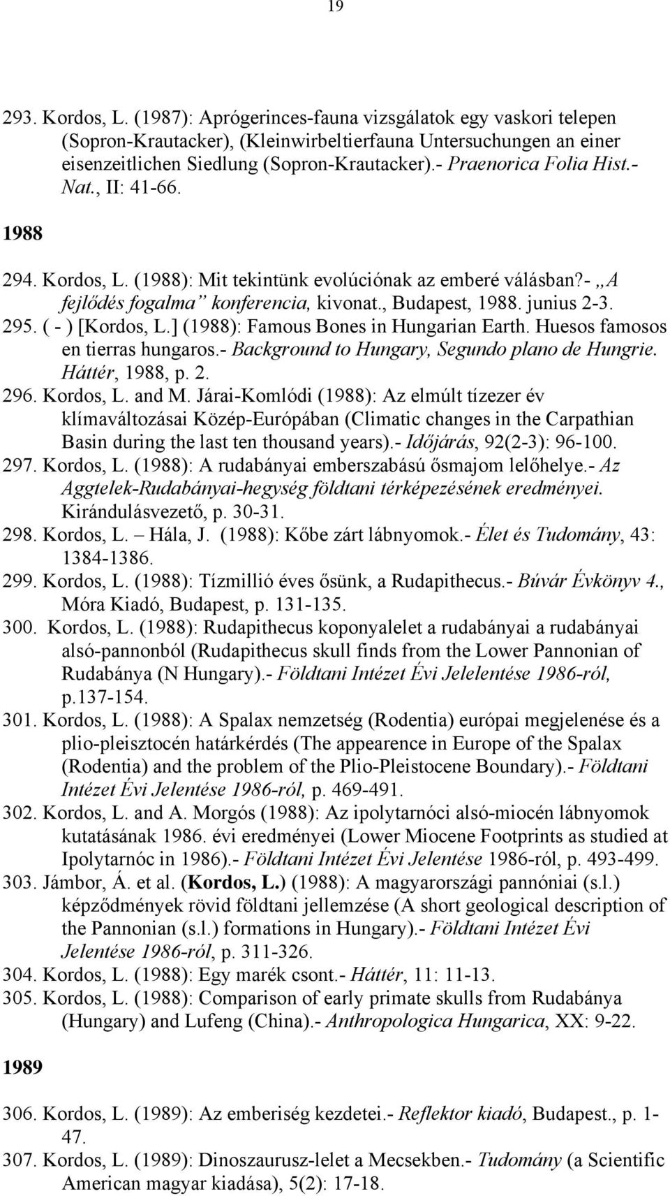 ( - ) [Kordos, L.] (1988): Famous Bones in Hungarian Earth. Huesos famosos en tierras hungaros.- Background to Hungary, Segundo plano de Hungrie. Háttér, 1988, p. 2. 296. Kordos, L. and M.