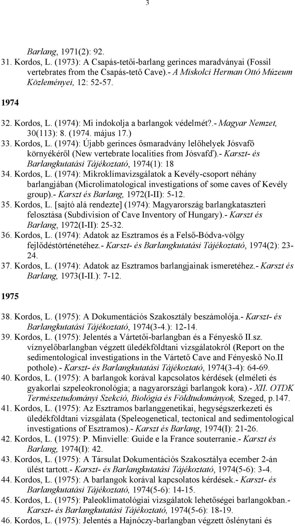 - Karszt- és Barlangkutatási Tájékoztató, 1974(1): 18 34. Kordos, L.
