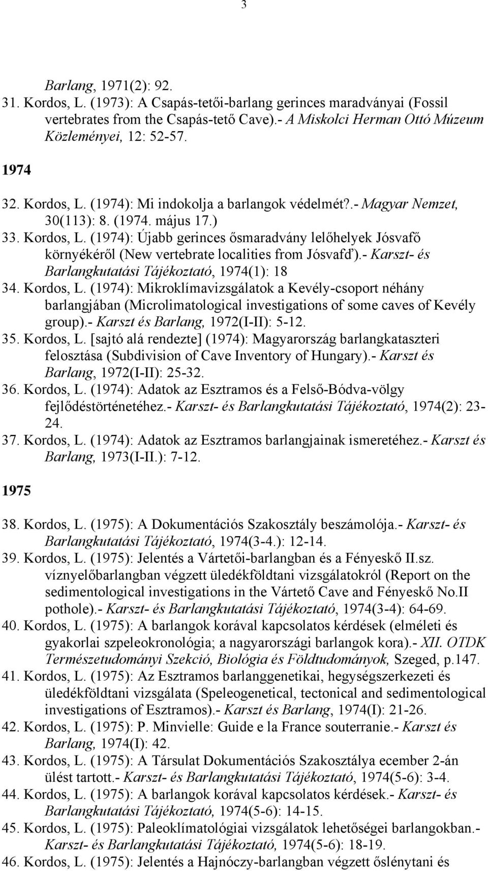 - Karszt- és Barlangkutatási Tájékoztató, 1974(1): 18 34. Kordos, L.
